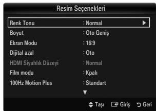 Resim Seçenekleri Renk Tonu : Normal Boyut : Oto Geniş Ekran Modu : 16:9 Dijital azal : Oto HDMI Siyahlık Düzeyi : Normal Film modu : Kpalı 100Hz Motion Plus : Standart Toşi Giriş Geri