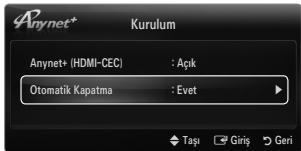 Anynet+ Kurulum Anynet+ (HDMI-CEC) : Açık Otomatik Kapatma : Evet Taşı Giriş Geri