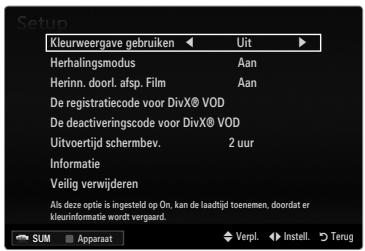 Setup Kleurweergave gebruiken Uit Herhalingsmodus Aan Herinn. doorl. afsp. Film Aan De registratiecode voor DivX® VOD De deactiveringscode voor DivX® VOD Uitvoertijd schermbev. 2 uur Informatie Veilig verwijderen Als deze optie is ingesteld op On, kan de laadtijd toenemen, doordat er kleurinformatie wordt vergaard. SUM Apparaat Verpl. Install. Terug