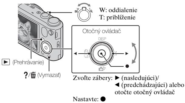 W: oddialenie T: priblíženie Otočný ovládač Zvořte zábery: ▶ (nasledujúci)/ ◀ (predchádzajúci) alebo otočte otočný ovládač Nastavte: ●