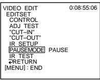 VIDEO EDIT EDITSET CONTROL ADJ TEST "CUT-IN" "CUT-OUT" IR_SETUP PAUSEMODE PAUSE IR_TEST RETURN [MENU] : END