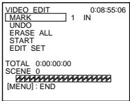 VIDEO EDIT MARK 1 IN UNDO ERASE ALL START EDIT SET TOTAL 0:00:00:00 SCENE 0 [MENU] : END