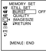 MEMORY SET W STILL SET C BURST OFF QUALITY IMAGESIZE RETURN ETC [MENU] : END