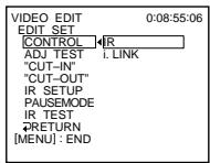 VIDEO EDIT 0:08:55:06 EDIT SET CONTROL ADJ TEST "CUT-IN" "CUT-OUT" IR SETUP PAUSEMODE IR TEST RETURN [MENU] : END