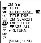 CM SET TITLE TITLEERASE TITLE DSPL CM SEARCH TAPE TITLE ERASE ALL RETURN [MENU] : END