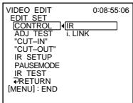 VIDEO EDIT 0:08:55:06 EDIT SET CONTROL ← IR ADJ TEST I. LINK "CUT-IN" "CUT-OUT" IR SETUP PAUSEMODE IR TEST →RETURN [MENU] : END