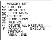 MEMORY SET STILL SET MOVIE SET PRINT MARK PROTECT SLIDE SHOW FILE NO. ETC DELETE ALL RETURN FORMAT EXECUTE RETURN [MENU] : END