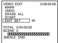 VIDEO EDIT MARK UNDO ERASE ALL START EDIT SET IR TOTAL 0:00:00:00 SCENE 0 [MENU] : END