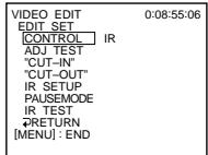 VIDEO EDIT EDIT SET CONTROL IR ADJ TEST "CUT-IN" "CUT-OUT" IR SETUP PAUSEMODE IR TEST RETURN [MENU] : END