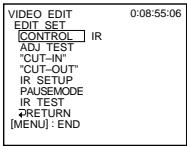 VIDEO EDIT 0:08:55:06 EDIT_SET CONTROL IR ADJ TEST "CUT-IN" "CUT-OUT" IR SETUP PAUSEMODE IR TEST RETURN [MENU] : END