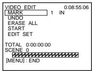 VIDEO EDIT MARK 1 IN UNDO ERASE ALL START EDIT SET TOTAL 0:00:00:00 SCENE 0 [MENU] : END