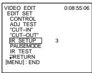 VIDEO EDIT EDIT SET CONTROL ADJ TEST "CUT-IN" "CUT-OUT" [IR SETUP] 3 PAUSEMODE IR TEST RETURN [MENU]: END