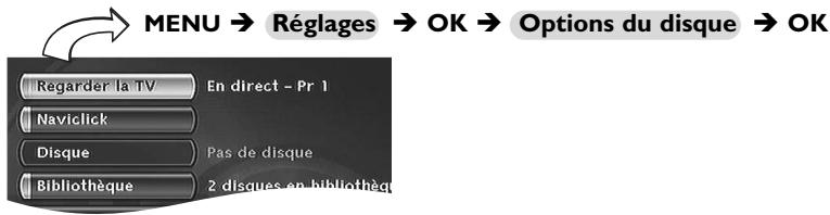 MENU → Réglages → OK → Options du disque → OK Regarder la TV En direct - Pr 1 Naviclick Disque Pas de disque Bibliothèque 2 disques en bibliothèq