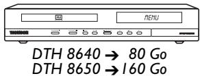 DTH 8640 → 80 Go DTH 8650 → 160 Go