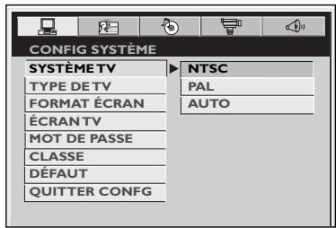 CONFIG SYSTEME SYSTÈME TV NTSC TYPE DETV PAL FORMAT ÉCRAN AUTO ÉCRAN TV MOT DE PASSE CLASSE DÉFAUT QUITTER CONFG