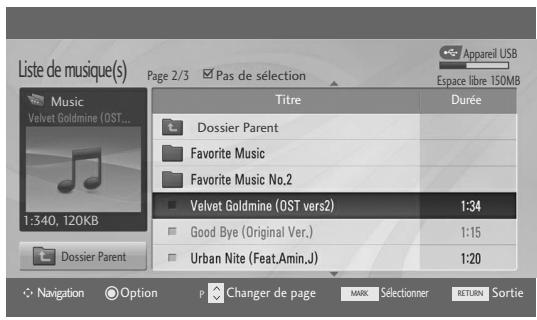 Liste de musique(s) Page 2/3 Pas de sélection Apparell USB Espace libre 150MB Music Velvet Goldmine (OST... 1:340, 120KB Dossier Parent Titre Durée Dossier Parent Favorite Music Favorite Music No.2 Velvet Goldmine (OST vers2) 1:34 Good Bye (Original Ver.) 1:15 Urban Nite (Feat.Amin.J) 1:20 Navigation Option P Changer de page MARK Sélectioner RETURN Sortie