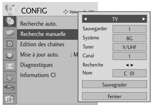 CONFIG Recherche auto. Recherche manuelle Edition des chaînes Mise à jour auto. : M Diagnostiques Informations CI TV Sauvegarder 1 Système BG Tuner V/UHF Canal 1 Recherche ▶ Nom C 01 Sauvegrader Fermer