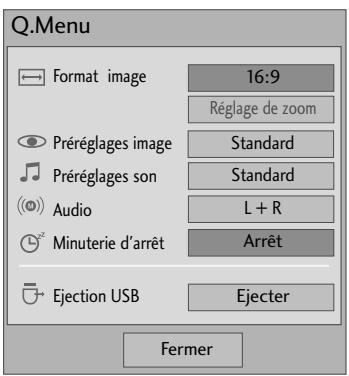 Q.Menu Format image 16:9 Réglage de zoom Préréglages image Standard Préréglages son Standard Audio L + R Minuterie d'arrêt Arrêt Ejection USB Ejecter Fermer