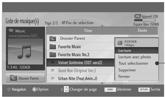 Liste de musique(s) Page 2/3 Pas de sélection Appareil USB Espace libre 150MB Music Velvet Goldmine (OST... 1:340, 120KB) Dossier Parent Titre Dossier Parent Favorite Music Favorite Music No.2 Velvet Goldmine (OST vers2) Good Bye (Original Ver.) Urban Nite (Feat.Amin.J) Durée 4395KB 1Kbps Lecture Lecture avec photo Tout sélectionner Supprimer Fermer Navigation Option Changer de page MARK Sélectionner RETURN Sortie