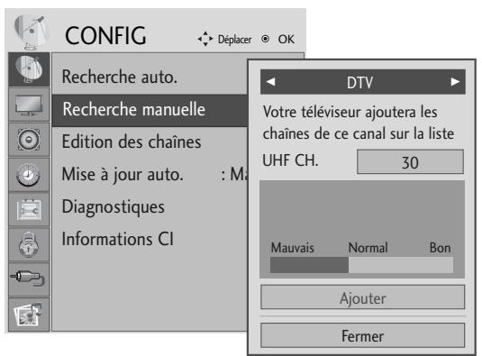 CONFIG Déplacer OK Recherche auto. Recherche manuelle Edition des chaînes Mise à jour auto. : Ma Diagnostiques Informations CI DTV Votre téléviseur ajoutera les chaînes de ce canal sur la liste UHF CH. 30 Mauvais Normal Bon Ajouter Fermer