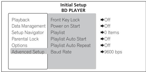 Initial Setup BD PLAYER Playback Data Management Setup Navigator Parental Lock Options Advanced Setup Front Key Lock Power on Start Playlist Playlist Auto Start Playlist Auto Repeat Baud Rate ►Off ►Off ►0 Items ►Off ►Off ►9600 bps