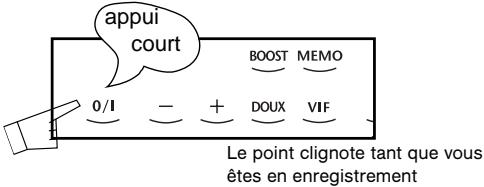 appui court BOOST MEMO 0/I - + DOUX VIF Le point clignote tant que vous êtes en enregistrement
