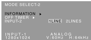 MODE SELECT-2 INFORMATION ▶ OFF TIMER ▶ INPUT-2 1LINE 2LINES INPUT-1 1280x1024 ANALOG V:60Hz H:64kHz