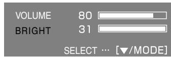 VOLUME 80 BRIGHT 31 SELECT ... [▼/MODE]