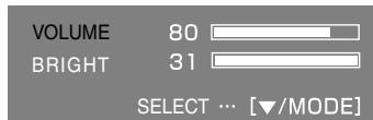 VOLUME 80 BRIGHT 31 SELECT ... [▼/MODE]