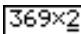 CASIO GRAPH35+ - Remplacer 369 × × 2 par 369 × 2 - 4