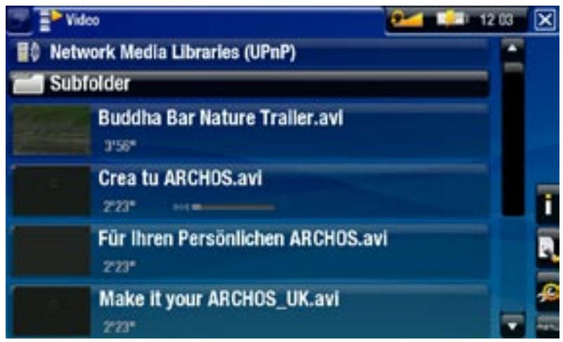 Video Network Media Libraries (UPnP) Subfolder Buddha Bar Nature Trailer.avi 3'56" Crea tu ARCHOS.avi 2'23" Für Ihren Persönlichen ARCHOS.avi 2'23" Make it your ARCHOS_UK.avi 2'23"