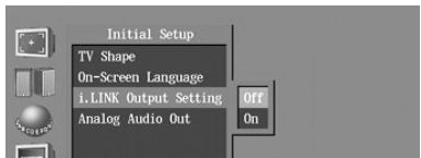 Initial Setup TV Shape On-Screen Language i.LINK Output Setting Analog Audio Out Off On