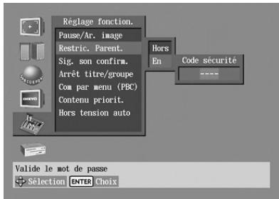 Réglage fonction. Pause/Ar. image Restric. Parent. Sig. son confirm. Arrêt titre/groupe Com par menu (PBC) Contenu priorit. Hors tension auto En Code sécurité ---- Valide le mot de passe Sélection ENTER Choix