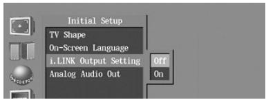 Initial Setup TV Shape On-Screen Language i.LINK Output Setting Analog Audio Out Off On