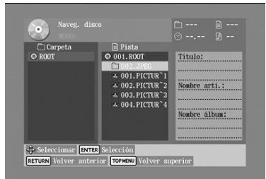 Naveg. disco CARPETA ROOT Pista 001.ROOT 002.JPGG 001.PICTUR 1 002.PICTUR 2 003.PICTUR 3 004.PICTUR 4 Titulo: Nombre arti:... Nombre album: Selection: INTB Selection RETURN Volver anterior TOPWING Volver superior