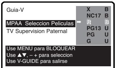 Guia-V MPAA Selection Películas TV Supervision Paternal → X B NC17 B R B PG13 U PG U G U Use MENU para BLOQUEAR Use ▲▼, - + para selección Use V-GUIDE para salirse