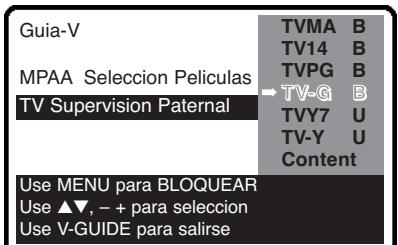 Guia-V MPAA Selección Películas TV Supervision Paternal TVMA B TV14 B TVPG B → TV-G B TVY7 U TV-Y U Content Use MENU para BLOQUEAR Use ▲▼, - + para selección Use V-GUIDE para salir