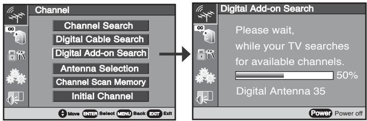Channel Channel Search Digital Cable Search Digital Add-on Search Antenna Selection Channel Scan Memory Initial Channel Move ENTER Select MENU Back EXIT Exit Digital Add-on Search Please wait, while your TV searches for available channels. 50% Digital Antenna 35 Power Power off