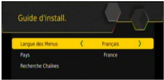 Guide d'install. Langue des Menus < Français > Pays France Recherche Chaines