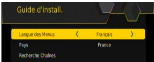 Guide d'install. Langue des Menus < Français > Pays France Recherche Chaines