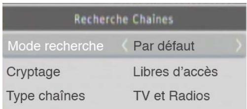 Recherche Chaines Mode recherche < Par défaut > Cryptage Libres d'accès Type chaînes TV et Radios