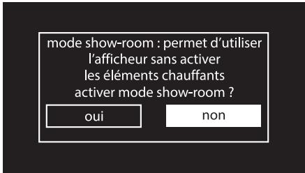 mode show-room : permet d'utiliser l'afficheur sans activer les éléments chauffants activer mode show-room ? oui non