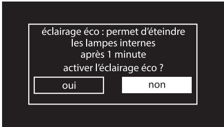 éclairage éco : permet d'éteindre les lampes internes après 1 minute activer l'éclairage éco ? oui non