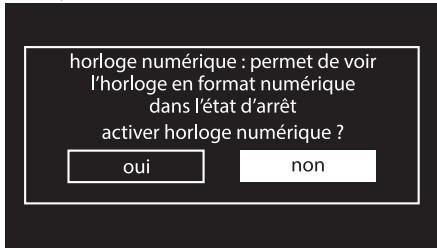 horloge numérique : permet de voir l'horloge en format numérique dans l'état d'arrêt activer horloge numérique ? oui non