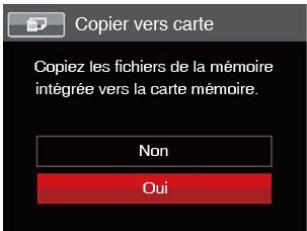 Copier vers carte Copiez les fichiers de la mémoire intégrée vers la carte mémoire. Non Oui