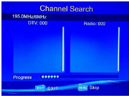 Channel Search 195.0MHz/6MHz DTV: 000 Radio: 000 Progress EXIT EXIT MENU Skip