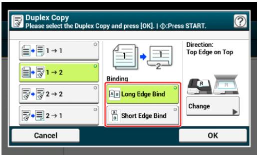 Duplex Copy Please select the Duplex Copy and press [OK]. I ☑:Press START. 1 → 1 1 → 2 2 → 2 2 → 1 Binding Long Edge Bind Short Edge Bind Direction: Top Edge on Top Change Cancel OK