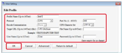 Edit Profile Profile Name (Up to 16Text) : [test] Protocol : CPS Encode Communication : None Target URL (Up to 144Text) (File) : [VPC-OkScan] Example : TESTCOMPUTER:TEST User Name (Up to 32Text) : User Post No. (1 - 6535) : 445 CFS Character Set : UTF-16 File Name (Up to 64Text) : Password (Up to 32Text) [Save empty for no change] OK Cancel Advanced Return to default