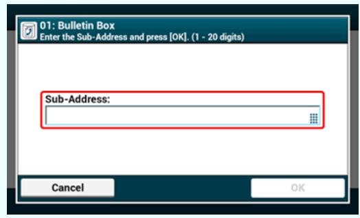 01: Bulletin Box Enter the Sub-Address and press [OK]. (1 - 20 digits) Sub-Address: Cancel OK