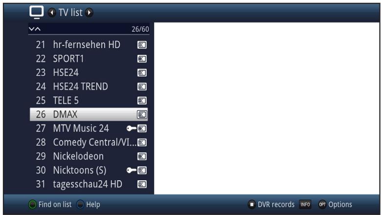 TV list 26/60 21 hr-fernsehen HD 22 SPORT1 23 HSE24 24 HSE24 TREND 25 TELE 5 26 DMAX 27 MTV Music 24 28 Comedy Central/VI... 29 Nickelodeon 30 Nicktoons (S) 31 tagesschau24 HD Find on list Help DVR records INFO OPT Options